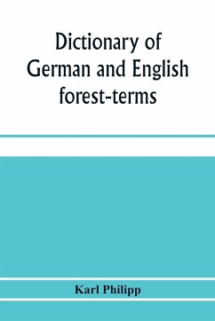 Dictionary of German and English forest-terms - Philipp, Karl