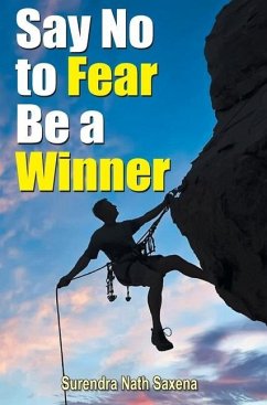 SAY NO TO FEAR BE A WINNER - Saxena, Nath Surendra