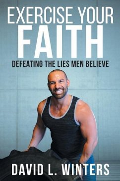 Exercise Your Faith: Defeating the Lies Men Believe - Winters, David L.