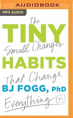 Tiny Habits: The Small Changes That Change Everything - Fogg, Bj
