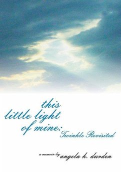 This Little Light of Mine: Twinkle Revisited - Durden, Angela K.