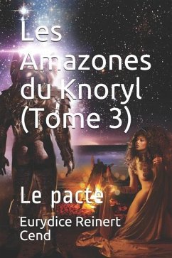 Les Amazones du Knoryl (Tome 3): Le pacte - Reinert Cend, Eurydice