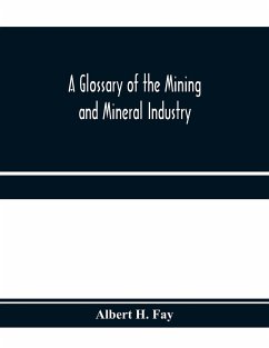 A glossary of the mining and mineral industry - H. Fay, Albert