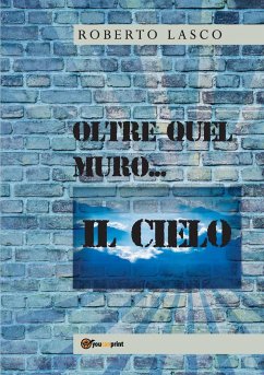 Oltre quel muro...il Cielo - Lasco, Roberto