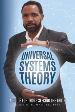 Universal Systems Theory: A Guide For Those Seeking The Truth - Manuel Psy D., James W. B.