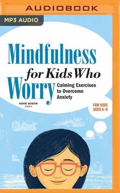 Mindfulness for Kids Who Worry: Calming Exercises to Overcome Anxiety - Austin, Katie