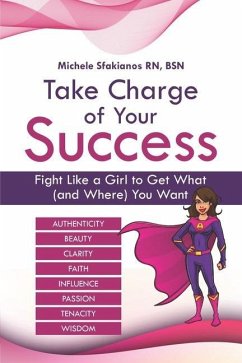 Take Charge of Your Success: Fight Like a Girl to Get What (and Where) You Want - Sfakianos, Michele