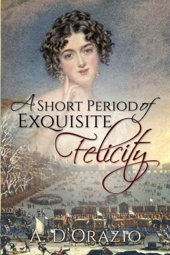 A Short Period of Exquisite Felicity - D'Orazio, Amy