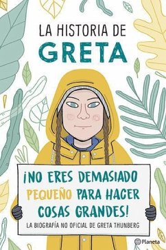 La Historia de Greta. ¡No Eres Demasido Pequeño Para Hacer Cosas Grandes! / Greta's Story: The Schoolgirl Who Went on Strike to Save the Planet - Camerini, Valentina