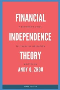 Financial Independence Theory: A Beginner's Guide to Financial Liberation - Zhou, Andy Quan