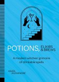 Potions, Elixirs & Brews: A Modern Witches' Grimoire of Drinkable Spells