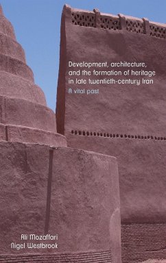Development, architecture, and the formation of heritage in late twentieth-century Iran - Mozaffari, Ali; Westbrook, Nigel