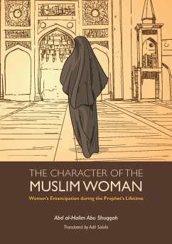 The Character of the Muslim Woman: Women's Emancipation During the Prophet's Lifetime - Shuqqah, Abd Al-Halim Abu