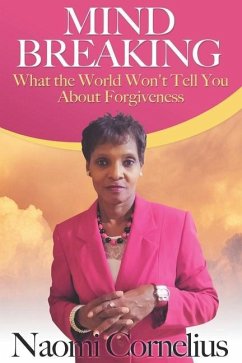 Mindbreaking: What The World Won't Tell You About Forgiveness - Cornelius, Naomi