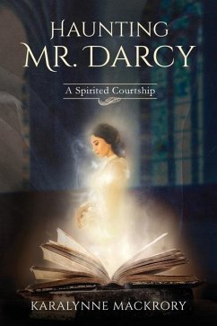 Haunting Mr Darcy: A Spirited Courtship - Mackrory, Karalynne