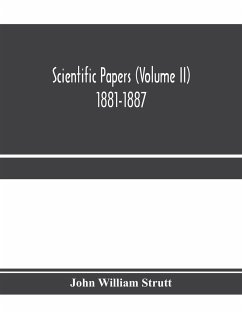 Scientific papers (Volume II) 1881-1887 - William Strutt, John