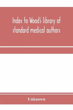 Index to Wood's library of standard medical authors. for the years 1879, 1880, 1881, 1882, 1883, 1884 - Unknown