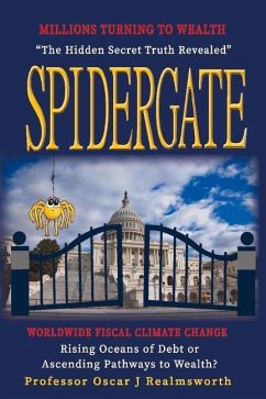 Spidergate: Worldwide Fiscal Climate Change - Rising Oceans of Debt or Ways to Wealth - Realmsworth, Oscar J.