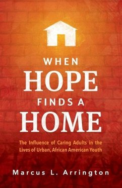 When Hope Finds a Home: The Influence of Caring Adults in the Lives of Urban, African American Youth - Arrington, Marcus L.