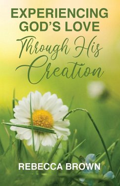 Experiencing God's Love Through His Creation - Brown, Rebecca