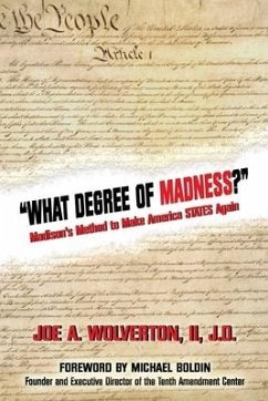 What Degree of Madness?: Madison's Method to Make America STATES Again - Wolverton, Joe A.