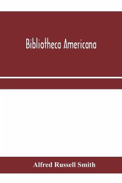 Bibliotheca Americana - Russell Smith, Alfred