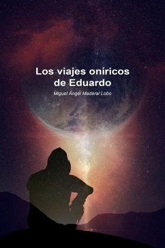 Los viajes oníricos de Eduardo - Maderal Lobo, Miguel Ángel