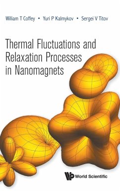 THERMAL FLUCTUATIONS AND RELAXATION PROCESSES IN NANOMAGNETS - William T Coffey, Yuri P Kalmykov & Serg