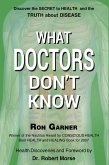 What Doctors Don't Know: The Secret to Health And the Truth About Disease (eBook, ePUB)