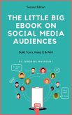 The Little Big eBook on Social Media Audiences: Build Yours, Keep It & Win (eBook, ePUB) The Little Big eBook on Social Media Audiences: Build Yours, Keep It & Win (eBook, ePUB)