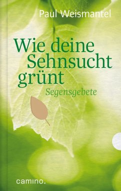 Wie deine Sehnsucht grünt (eBook, ePUB) - Weismantel, Paul