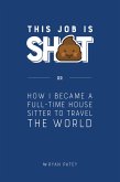 This Job is Sh*t or How I Became a Full-Time House Sitter to Travel the World (eBook, ePUB)