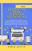 Blogging para obtener Ganancias En 2020: La Guía para Principiantes para Desarrollar un Sitio Web con WordPress, Creando un Blog que Genera Utilidades, y Hacer Dinero en línea a través del Marketing (eBook, ePUB)