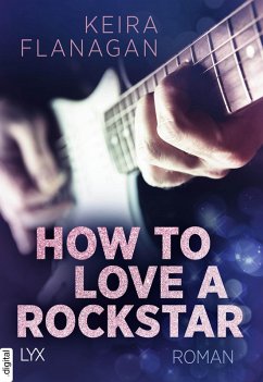 How to Love a Rockstar (eBook, ePUB) - Flanagan, Keira