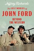 The Lost Worlds of John Ford (eBook, ePUB)