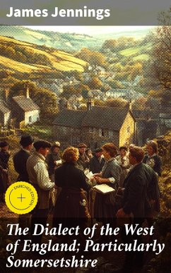 Cover The Dialect of the West of England; Particularly Somersetshire (eBook, ePUB)