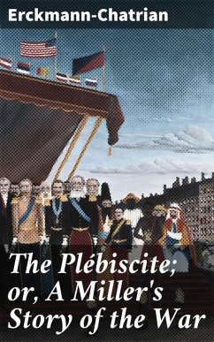 Cover The Plébiscite; or, A Miller's Story of the War (eBook, ePUB)