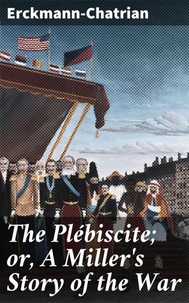 The Plébiscite; or, A Miller's Story of the War (eBook, ePUB)
