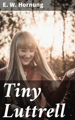 Tiny Luttrell (eBook, ePUB) - Hornung, E. W.