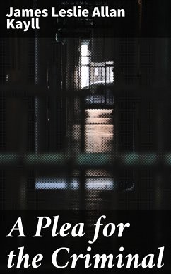 A Plea for the Criminal (eBook, ePUB) - Kayll, James Leslie Allan