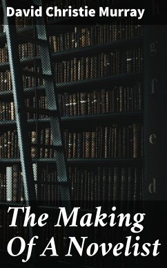 The Making Of A Novelist (eBook, ePUB) - Murray, David Christie