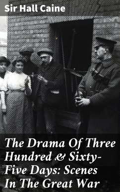 The Drama Of Three Hundred & Sixty-Five Days: Scenes In The Great War (eBook, ePUB) - Caine, Hall, Sir
