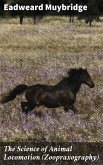The Science of Animal Locomotion (Zoopraxography) (eBook, ePUB)