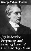 Joy in Service; Forgetting, and Pressing Onward; Until the Day Dawn (eBook, ePUB)