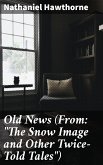 Old News (From: &quote;The Snow Image and Other Twice-Told Tales&quote;) (eBook, ePUB)