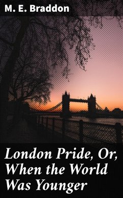 London Pride, Or, When the World Was Younger (eBook, ePUB) - Braddon, M. E.