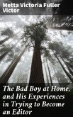 The Bad Boy at Home, and His Experiences in Trying to Become an Editor (eBook, ePUB)