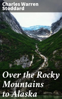 Over the Rocky Mountains to Alaska (eBook, ePUB) - Stoddard, Charles Warren