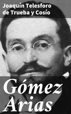 Gómez Arias (eBook, ePUB) - Trueba y Cosío, Joaquín Telesforo de