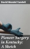 Pioneer Surgery in Kentucky: A Sketch (eBook, ePUB)